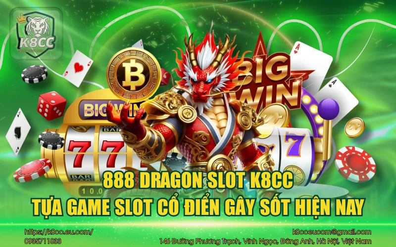 888 Dragon Slot K8CC - Tựa game slot cổ điển gây sốt hiện nay