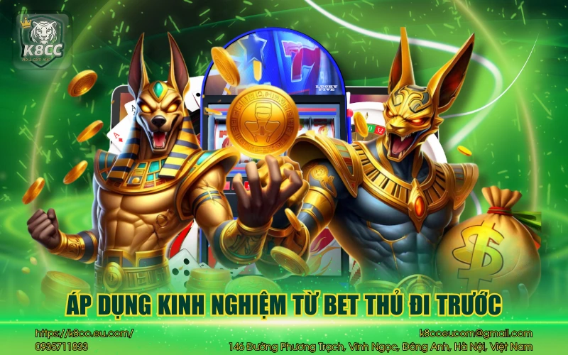 Áp dụng kinh nghiệm từ bet thủ đi trước